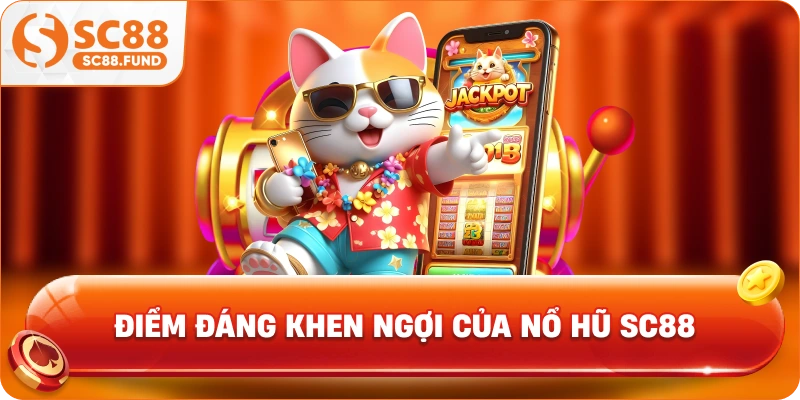 Điểm đáng khen ngợi của nổ hũ SC88