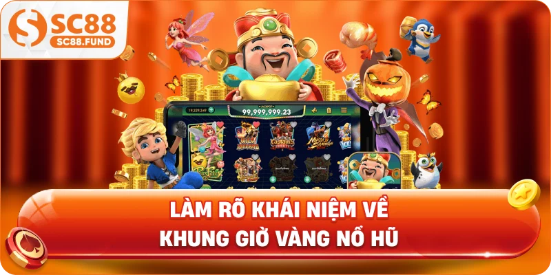 Làm rõ khái niệm về khung giờ vàng nổ hũ